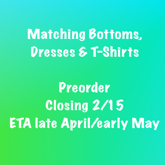 Matching Bottoms, Dresses & T-Shirts PreOrder (ETA late April/early May)